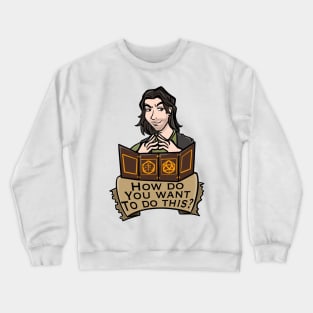 How do you Wanna do This? Crewneck Sweatshirt